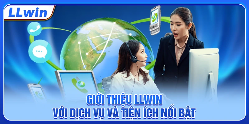 Giới thiệu LLWIN với dịch vụ và tiện ích nổi bật
