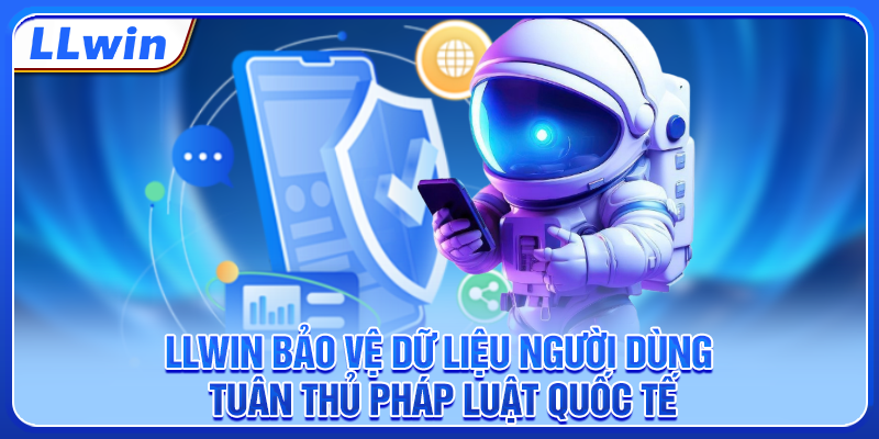 LLWIN bảo vệ dữ liệu người dùng, tuân thủ pháp luật quốc tế