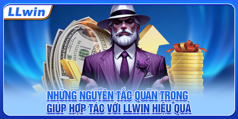 Những nguyên tắc quan trọng giúp hợp tác với LLWIN hiệu quả