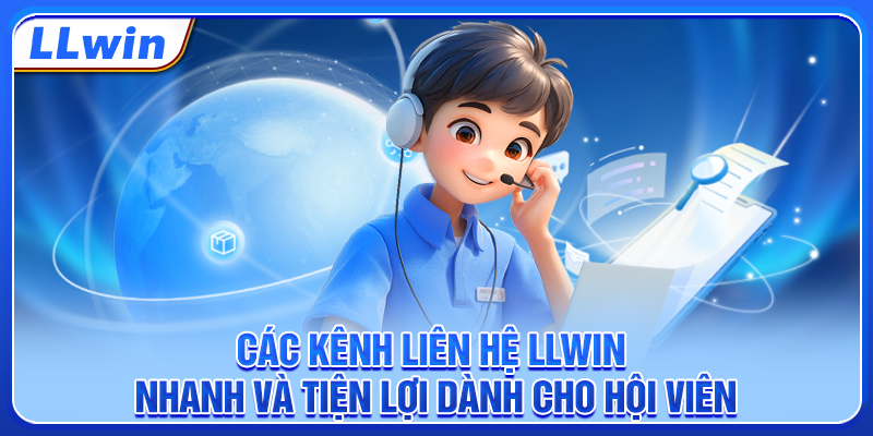 Các kênh liên hệ LLWIN nhanh và tiện lợi dành cho hội viên